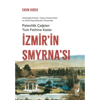 İzmir’in Smyrna’sı - Paleolitik Çağdan Türk Fethine Kadar