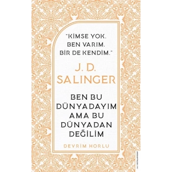 J. D. Salinger-Ben Bu Dünyadayım Ama Bu Dünyadan Değilim