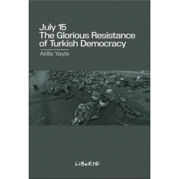 July 15 : The Glorious Resistance of Turkish Democracy