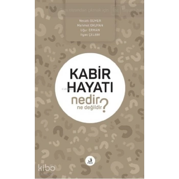 Kabir Hayatı Nedir Ne Değildir?