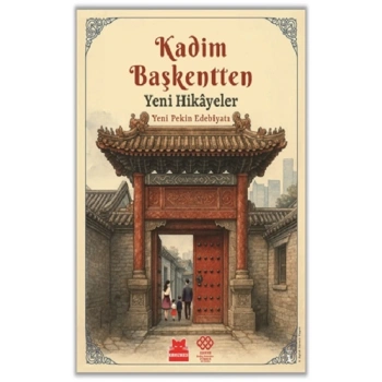 Kadim Başkentten Yeni Hikayeler - Yeni Pekin Edebiyatı 1. Sayı