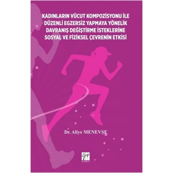 Kadinlarin Vücut Kompozisyonu İle Düzenli Egzersiz Yapmaya Yönelik Davraniş Değiştirme İsteklerine Sosyal Ve Fiziksel Çevrenin