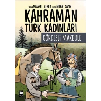 Kahraman Türk Kadınları - Gördesli Makbule