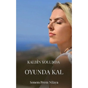 Kalbin Yolunda Oyunda Kal