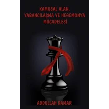 Kamusal Alan, Yabancılaşma ve Hegemonya Mücadelesi