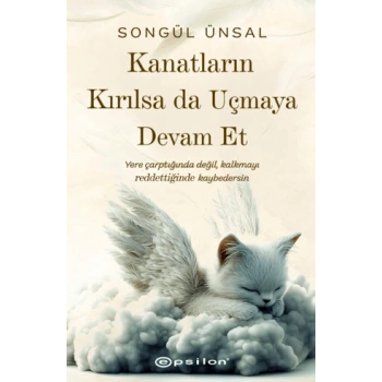 Kanatların Kırılsa da Uçmaya Devam Et