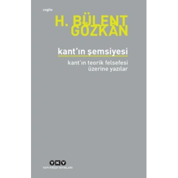 Kant’ın Şemsiyesi - Kant’ın Teorik Felsefesi Üzerine Yazılar