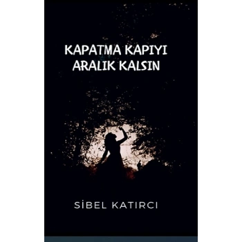 Kapatma Kapıyı Aralık Kalsın