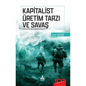 Kapitalist Üretim Tarzı ve Savaş Diyalektik Bir İlişkinin Analizi