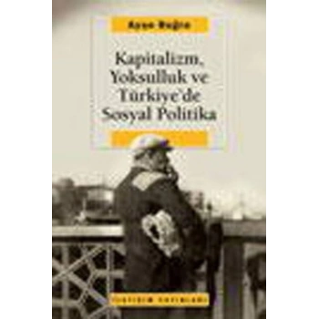Kapitalizm, Yoksulluk ve Türkiyede Sosyal Politika