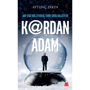 Kardan Adam - AKP Eski Milletvekili Emin Şirin Anlatıyor