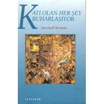 Katı Olan Herşey Buharlaşıyor: Modernite Deneyimi
