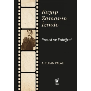 Kayıp Zamanın İzinde - Proust ve Fotoğraf