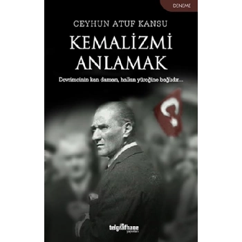 Kemalizmi Anlamak