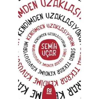 Kendimden Uzaklaşıyorum Sonra Tekrar Kendime Kavuşuyorum