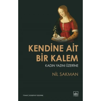 Kendine Ait Bir Kalem – Kadın Yazını Üzerine