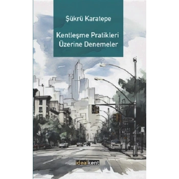 Kentleşme Pratikleri Üzerine Denemeler