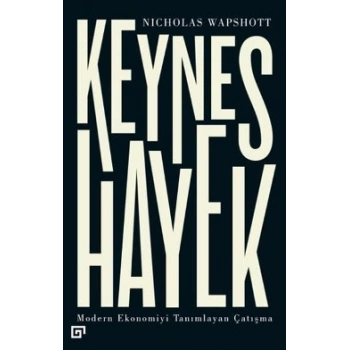 Keynes Hayek-Modern Ekonomiyi Tanımlayan Çatışma