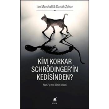 Kim Korkar Schrödingerin Kedisinden? Adan Zye Yeni Bilimin Rehberi