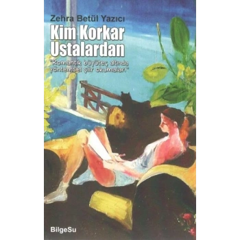 Kim Korkar Ustalardan “Romantik büyüteç altında yöntemsel şiir okumaları”