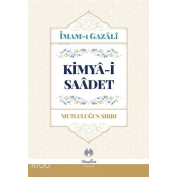 Kimya-i Saadet - Mutluluğun Sırrı