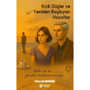Kırık Düşler ve Yeniden Başlayan Hayatlar