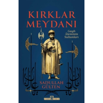 Kırklar Meydanı - Gayb Aleminin Sultanları