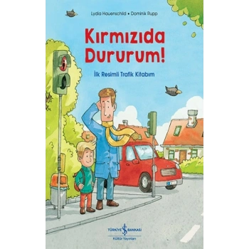 Kırmızıda Dururum! - İlk Resimli Trafik Kitabım