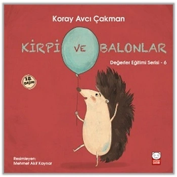 Kirpi ve Balonlar - Değerler Eğitimi Serisi 6