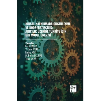 Kırsal Kalkınmada Örgütlenme ve Kooperatifçilik: Arıcılık Üzerine Türkiye İçin Bir Model Önerisi
