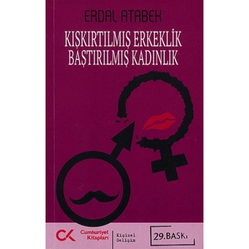 Kışkırtılmış Erkeklik Bastırılmış Kadınlık