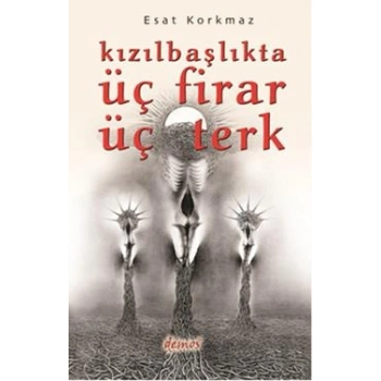 Kızılbaşlıkta Üç Firar Üç Terk