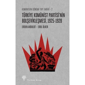 Komintern Dönemi TKP Tarihi 2 - Türkiye Komünist Partisinin Bolşevikleşmesi