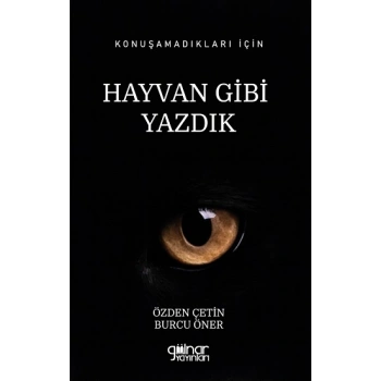 Konuşamadıkları İçin Hayvan Gibi Yazdık