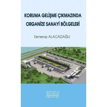 Koruma Gelişme Çıkmazında Organize Sanayi Bölgeleri