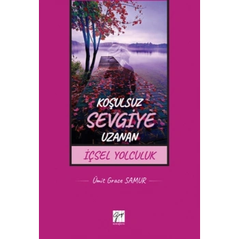Koşulsuz Sevgiye Uzanan İçsel Yolculuk