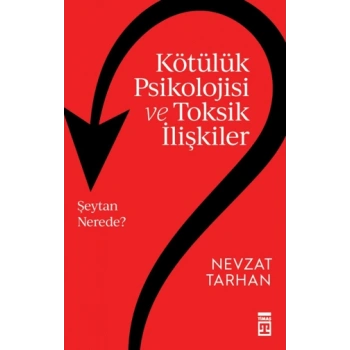 Kötülük Psikolojisi ve Toksik İlişkiler