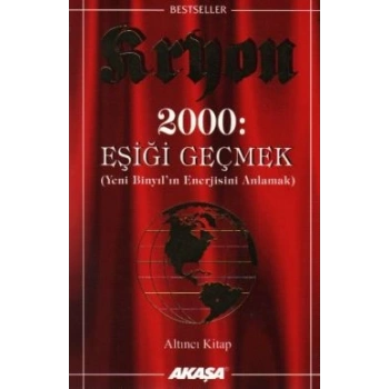 Kryon: 6. Kitap 2000: Eşiği Geçmek Yeni Binyıl’ın Enerjisini Anlamak