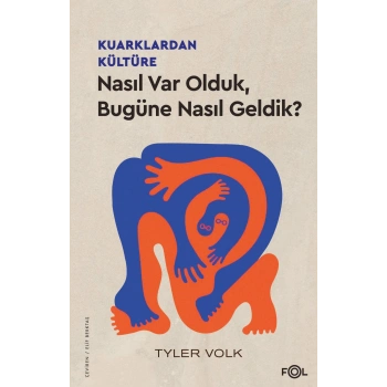 Kuarklardan Kültüre – Nasıl Var Olduk, Bugüne Nasıl Geldik?