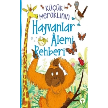 Küçük Meraklının Hayvanlar Alemi Rehberi