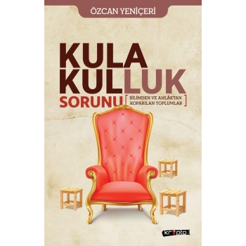 Kula Kulluk Sorunu - Bilimden ve Ahlaktan Koparılan Toplumlar