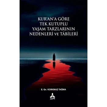 Kurana Göre Tek Kutuplu Yaşam Tarzlarının Nedenleri ve Tabileri