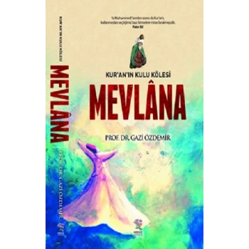 Kuranın Kulu Kölesi Mevlana