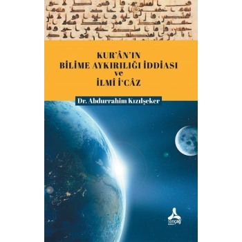 Kur’an’ın Bilime Aykırılığı İddiası Ve İlmi İ’caz