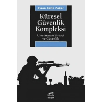 Küresel Güvenlik Kompleksi: Uluslararası Siyaset ve Güvenlik