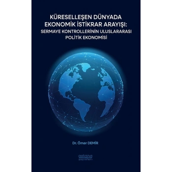 Küreselleşen Dünyada Ekonomik İstikrar Arayışı: Sermaye Kontrollerinin Uluslararası Politik Ekonomisi