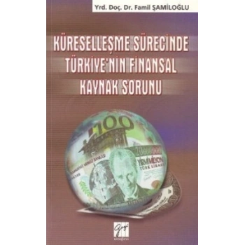Küreselleşme Sürecinde Türkiye’nin Finansal Kaynak Sorunu