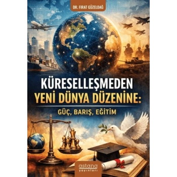 Küreselleşmeden Yeni Dünya Düzenine - Güç, Barış, Eğitim