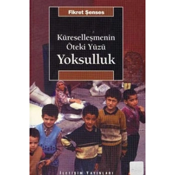 Küreselleşmenin Öteki Yüzü Yoksulluk: Kavramlar, Nedenler, Politikalar ve Temel Eğilimler