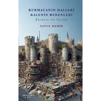 Kurmacanın Halleri Kalenin Bedenleri